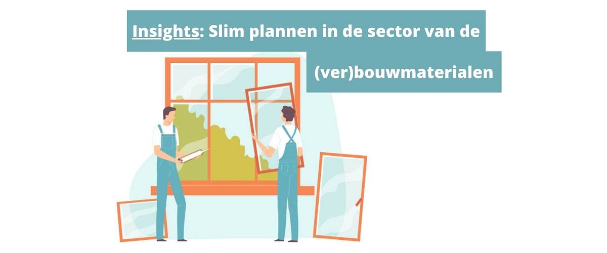 Slim en efficiënt plannen in de sector van de (ver)bouwmaterialen, hoe doe je dat eigenlijk?